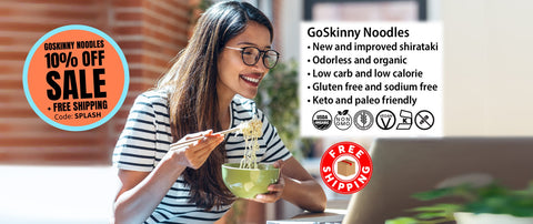Welcome to GoSkinny Noodles, woman eating noodles in front of laptop; odorless, organic, low carb, 10 calorie, gluten-free, sodium-free, plant-based noodles and white rice alternatives with free shipping. 10% Off GoSkinny Noodles items with code: SPLASH
Offer not valid on SmartCake items.