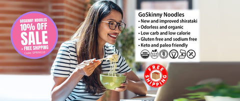 Welcome to GoSkinny Noodles, woman eating noodles in front of laptop; odorless, organic, low carb, 10 calorie, gluten-free, sodium-free, plant-based noodles and white rice alternatives with free shipping. 10% Off GoSkinny Noodles items with code: SPRING10. 
Offer not valid on SmartCake items.